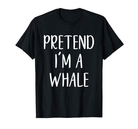 Pretend I'm A Whale Costume Halloween Funny Easy Adult Kid T-Shirt
