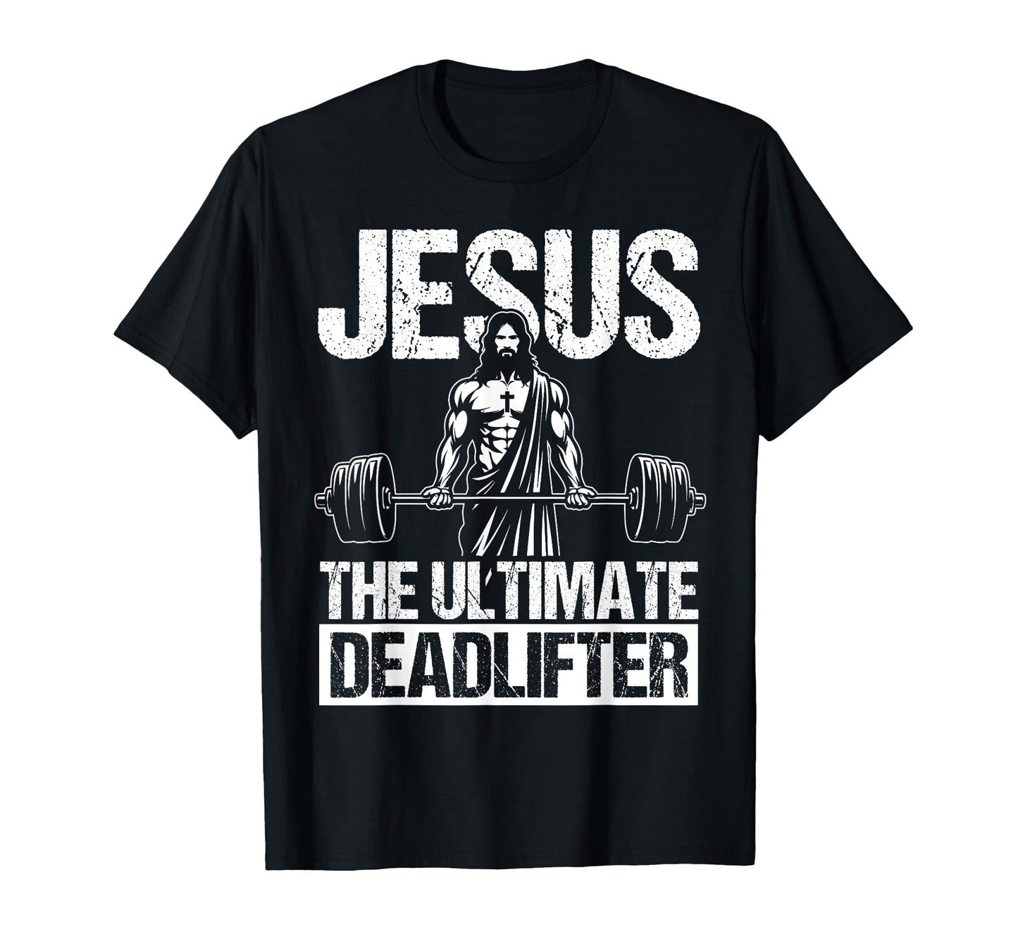 Jesus THE ULTIMATE Deadlifter Jesus Deadlifter T-Shirt