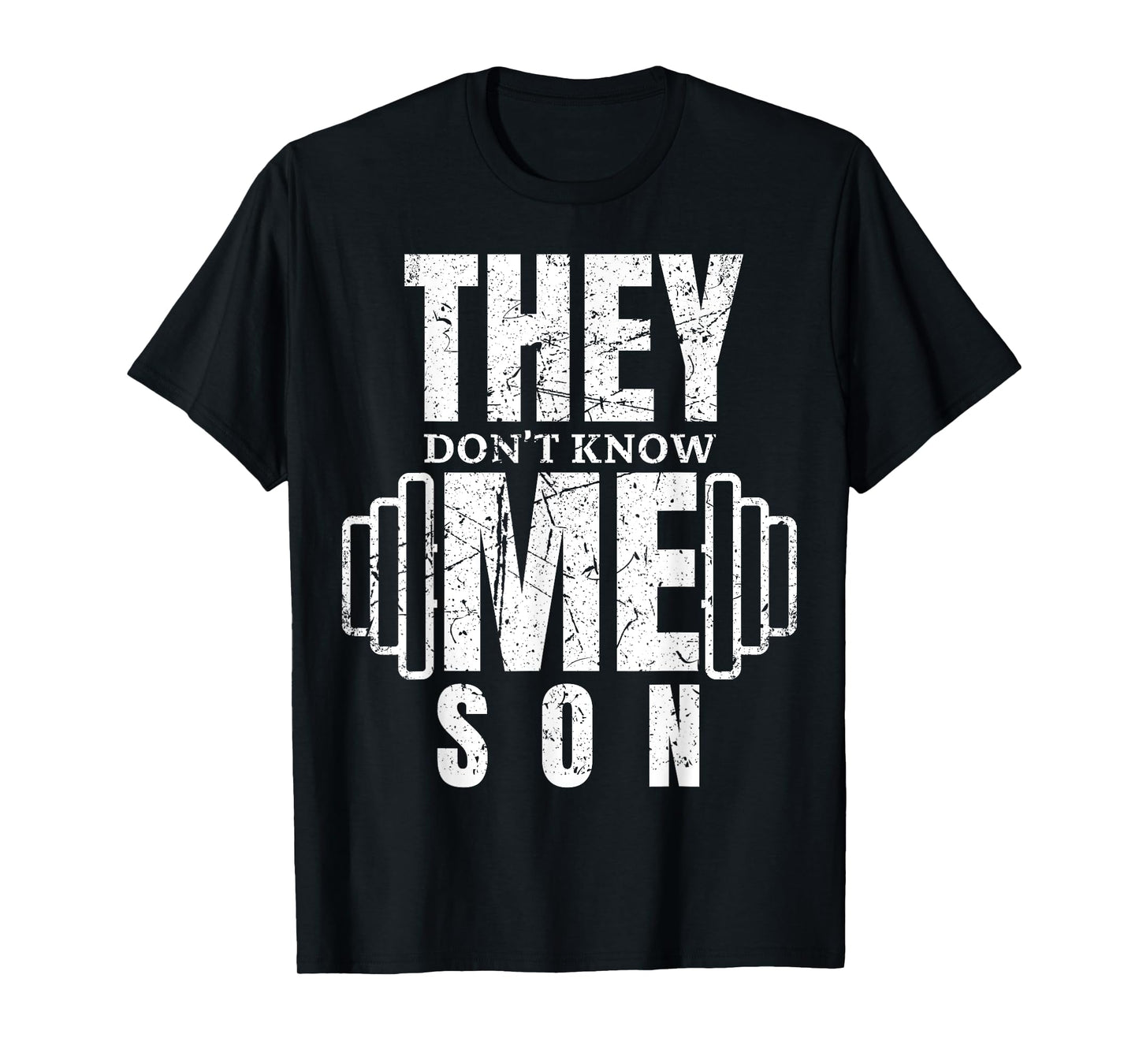 They Don't Know Me Son Bodybuilder Workout Motivation Quote T-Shirt