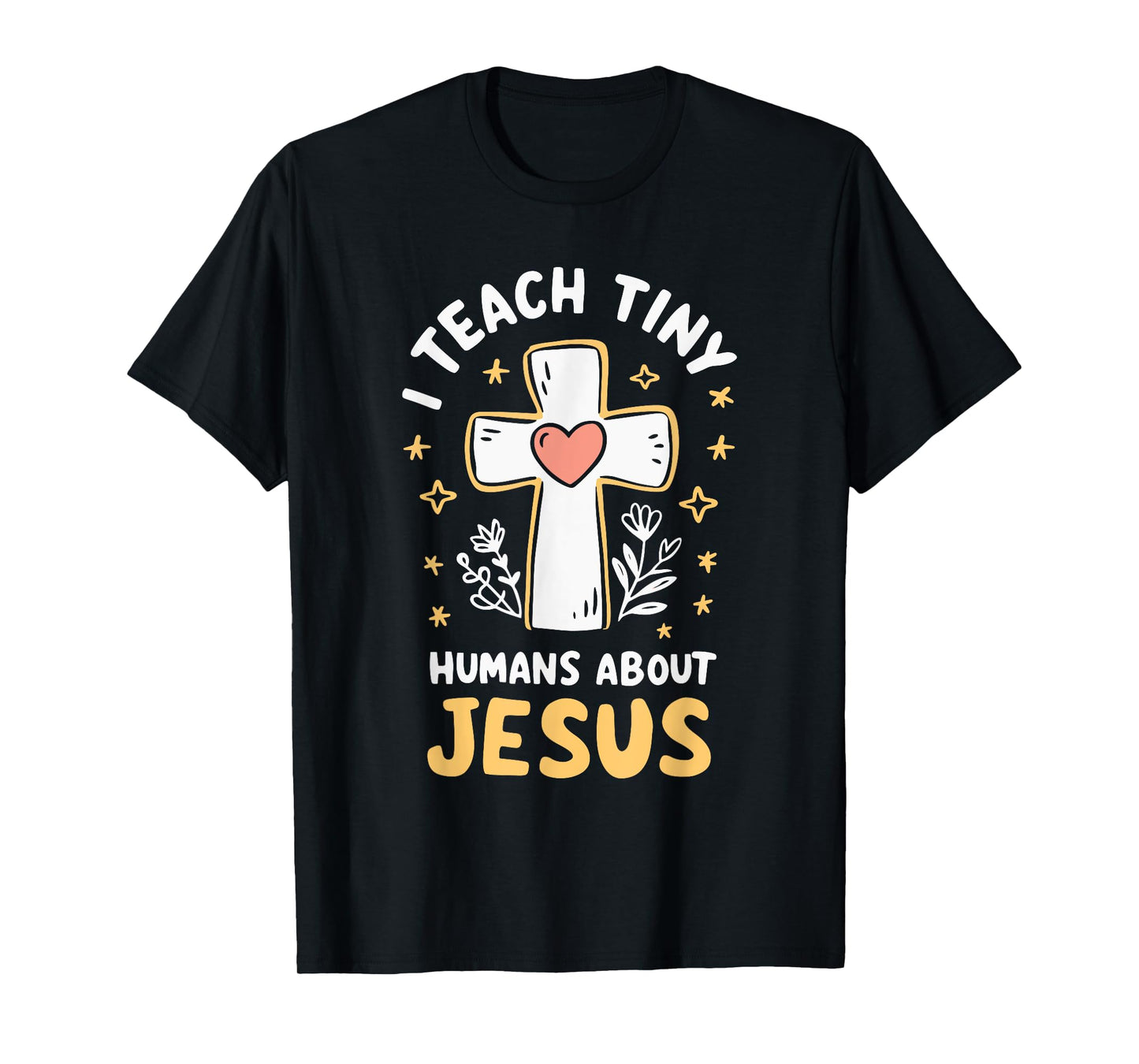 I Teach Tiny Humans About Jesus T-Shirt