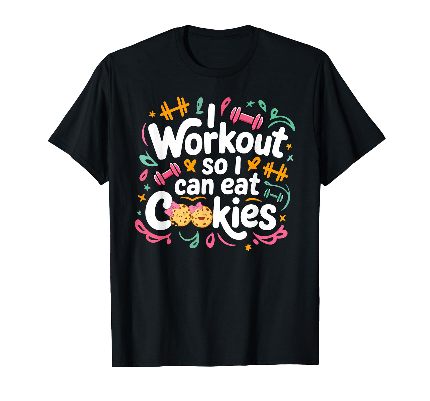 i workout so i can eat cookie lifting weights gym fitness T-Shirt