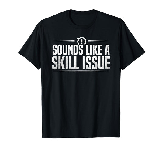 Funny Gaming Sounds Like A Skill Issue Video Game T-Shirt