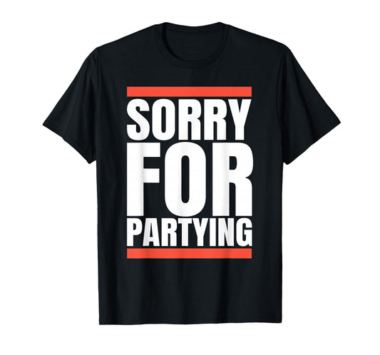 Sorry Funny For Partying Present, Valentines day T-Shirt
