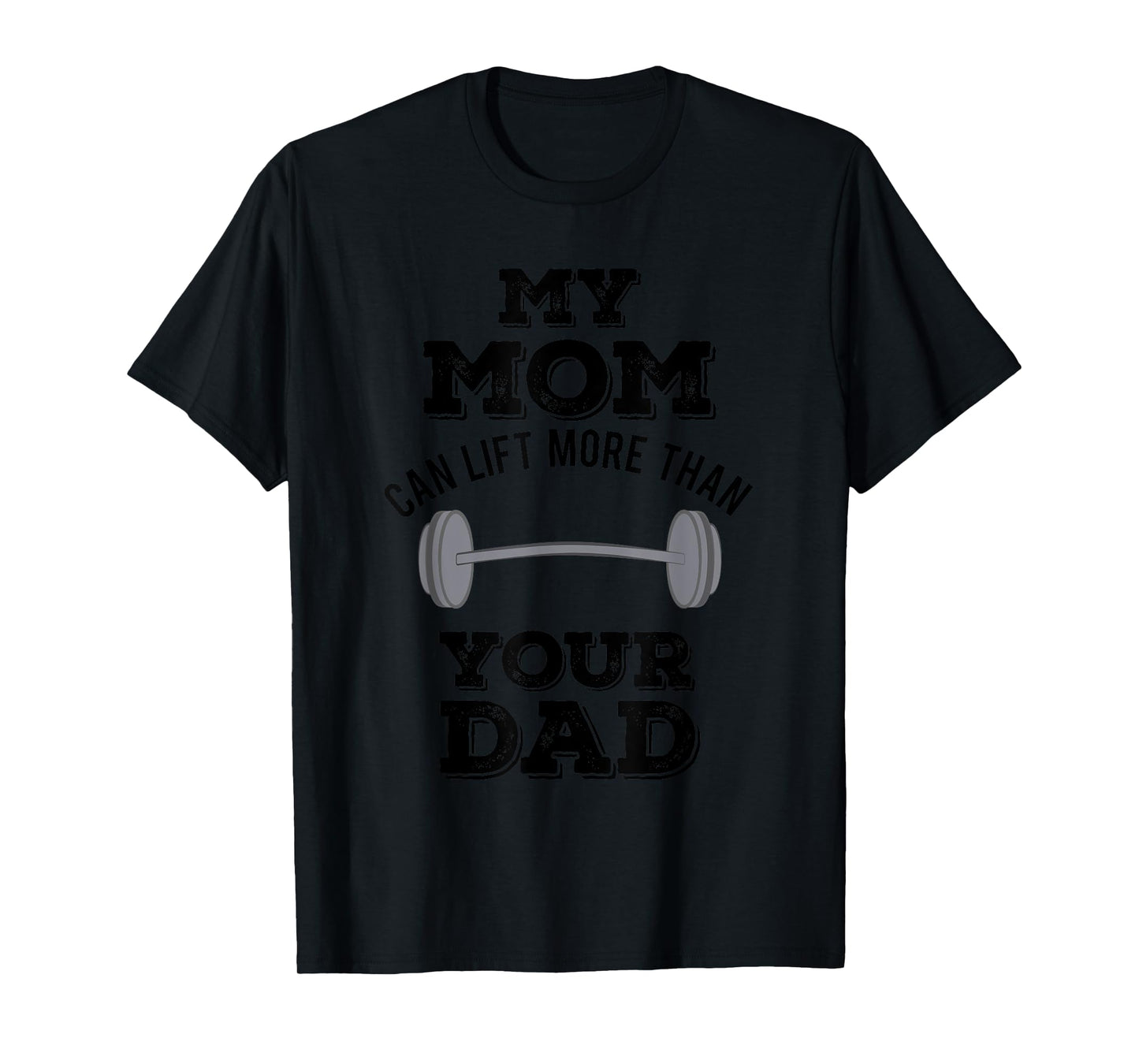 My Mom Can Lift More Than Your Dad Funny Weightlifting T-Shirt