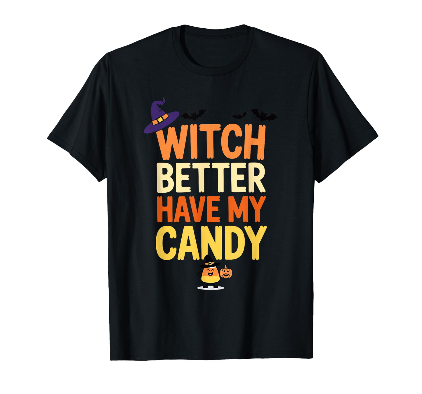 Witch Better Have My Candy Funny Halloween Fun T-Shirt