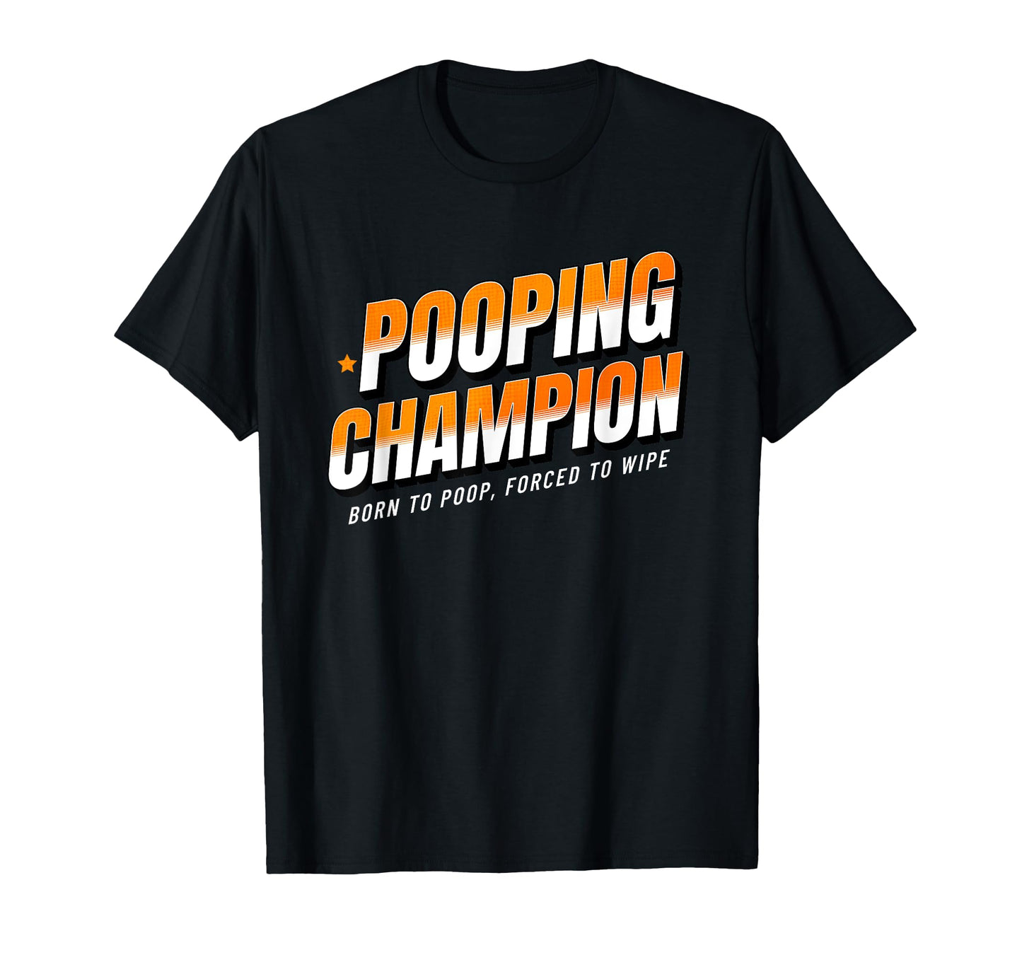 Pooping Champion Born to Poop Gag Funny Adult Humor Meme T-Shirt