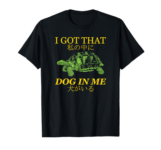 Vintage I Got That Dog In Me Tortoise Japanese Design Men Women T-Shirt