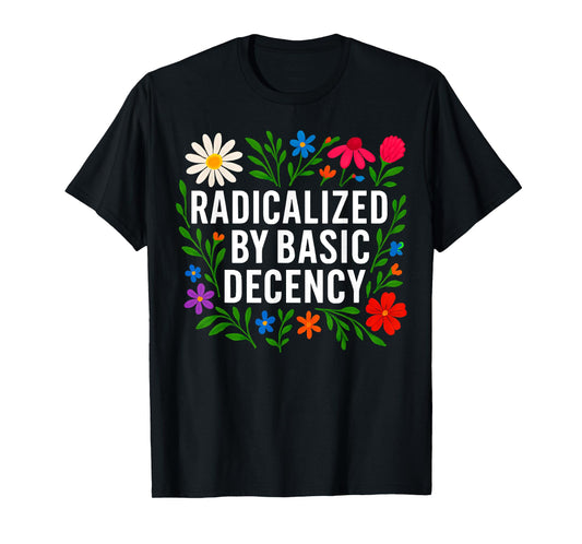 Funny Radicalized By Basic Decency Tee Vintage Floral Womens T-Shirt