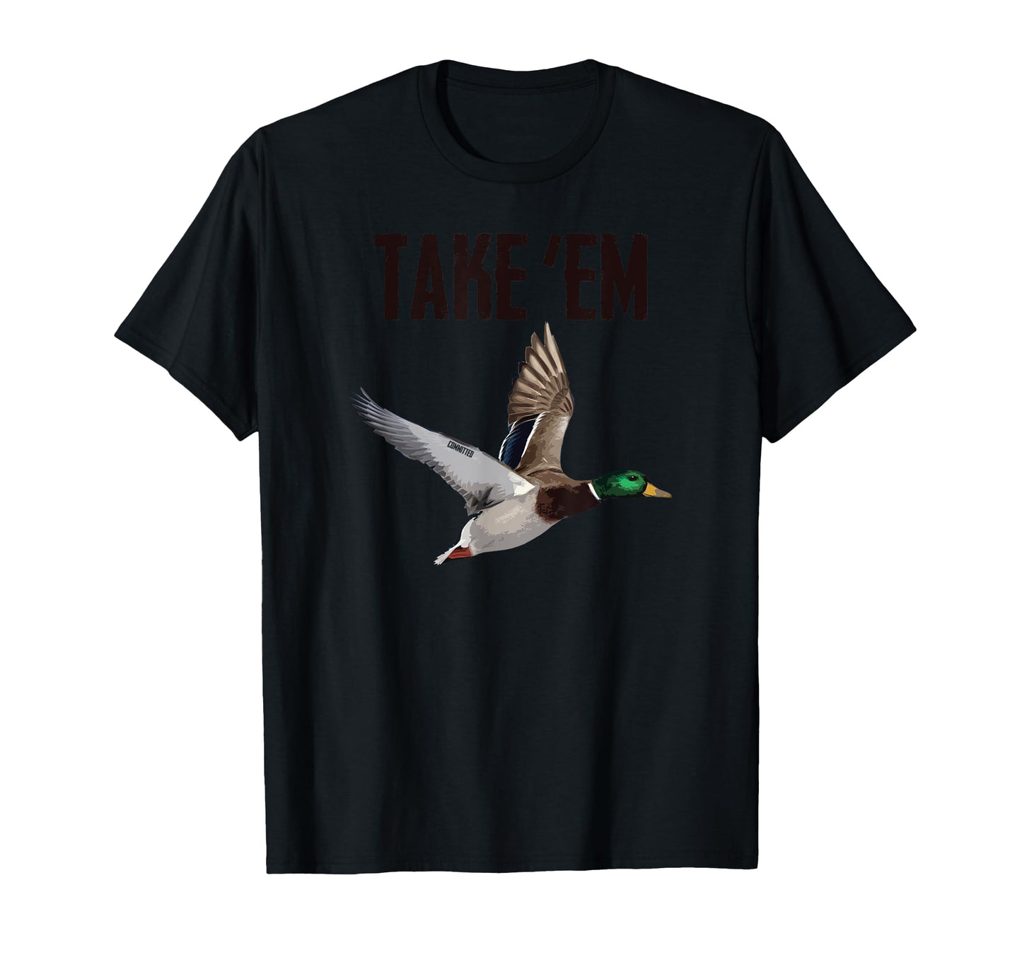 Take 'Em - Duck Hunting by Committed Waterfowl T-Shirt