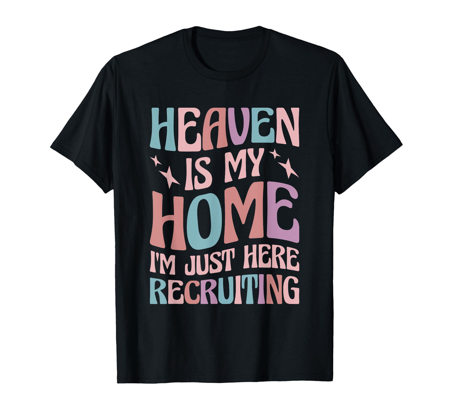 Heaven Is My Home I'm Just Here Recruiting T-Shirt