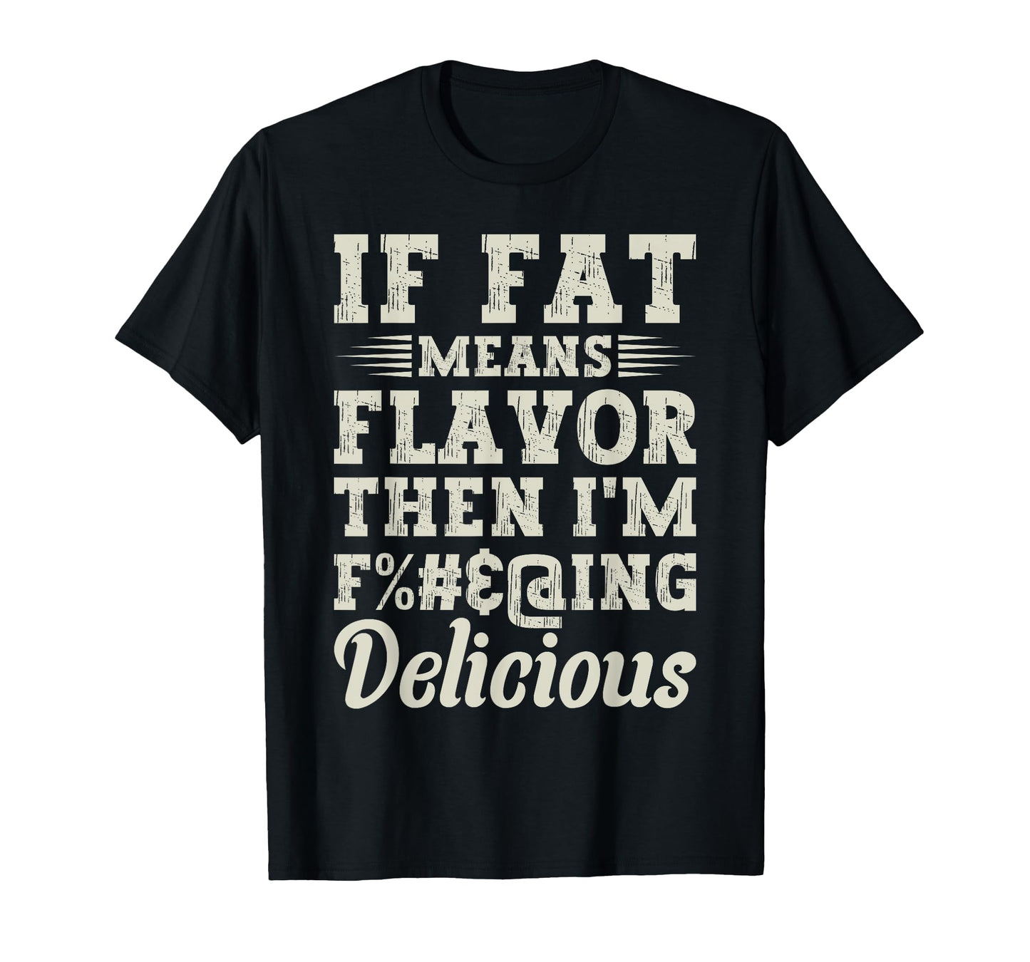Funny Foodie Apparel Lover If Fat Means Flavor Then T-Shirt