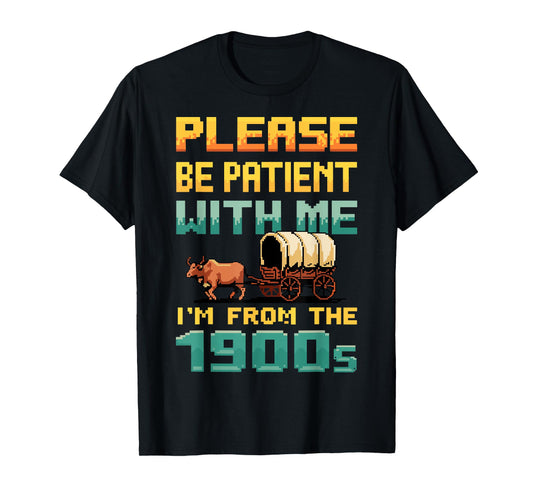 Please Be Patient With Me I'm From The 1900s retro Vintage T-Shirt