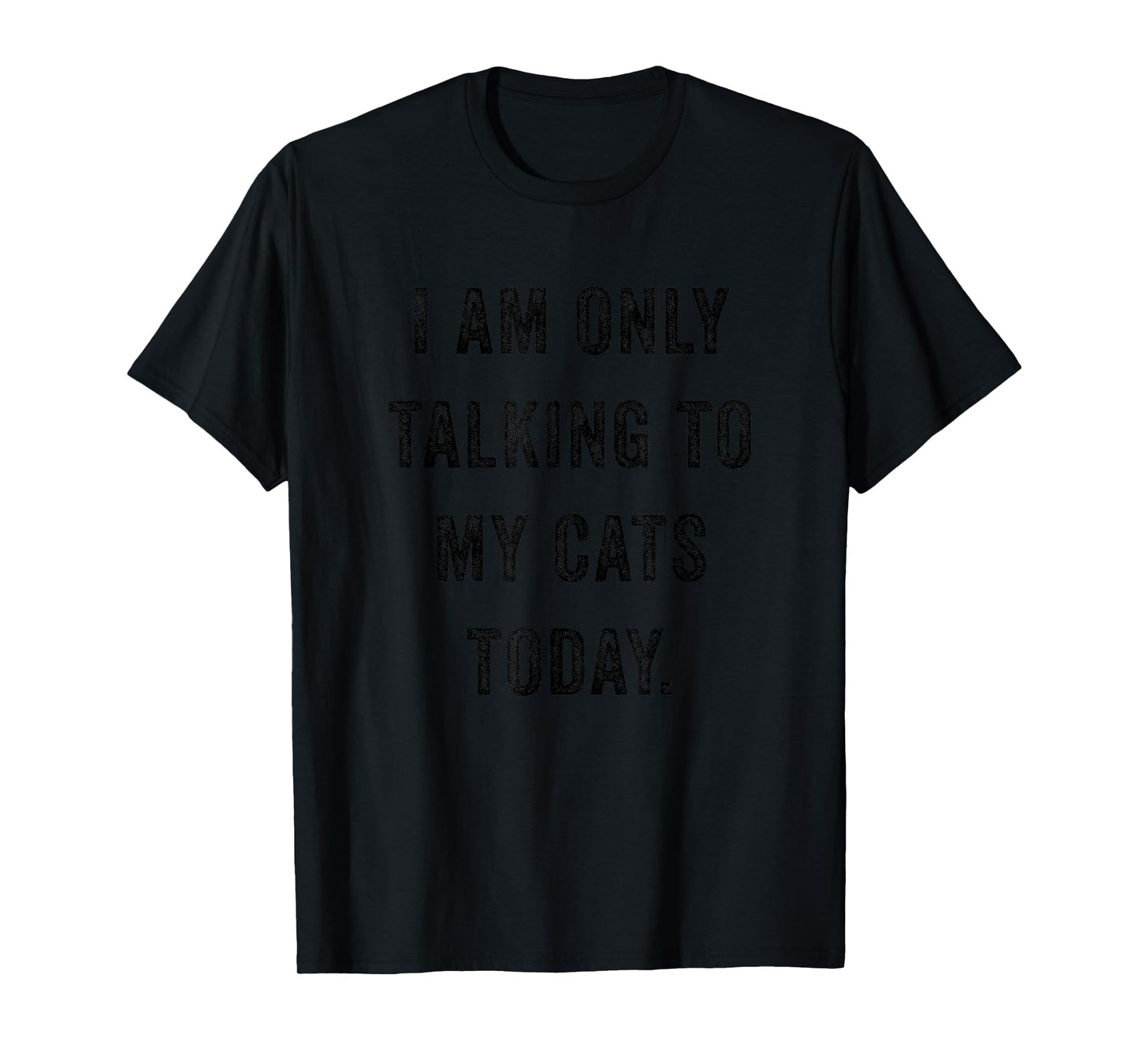 I Am Only Talking To My Cats Today Funny Social Introvert T-Shirt
