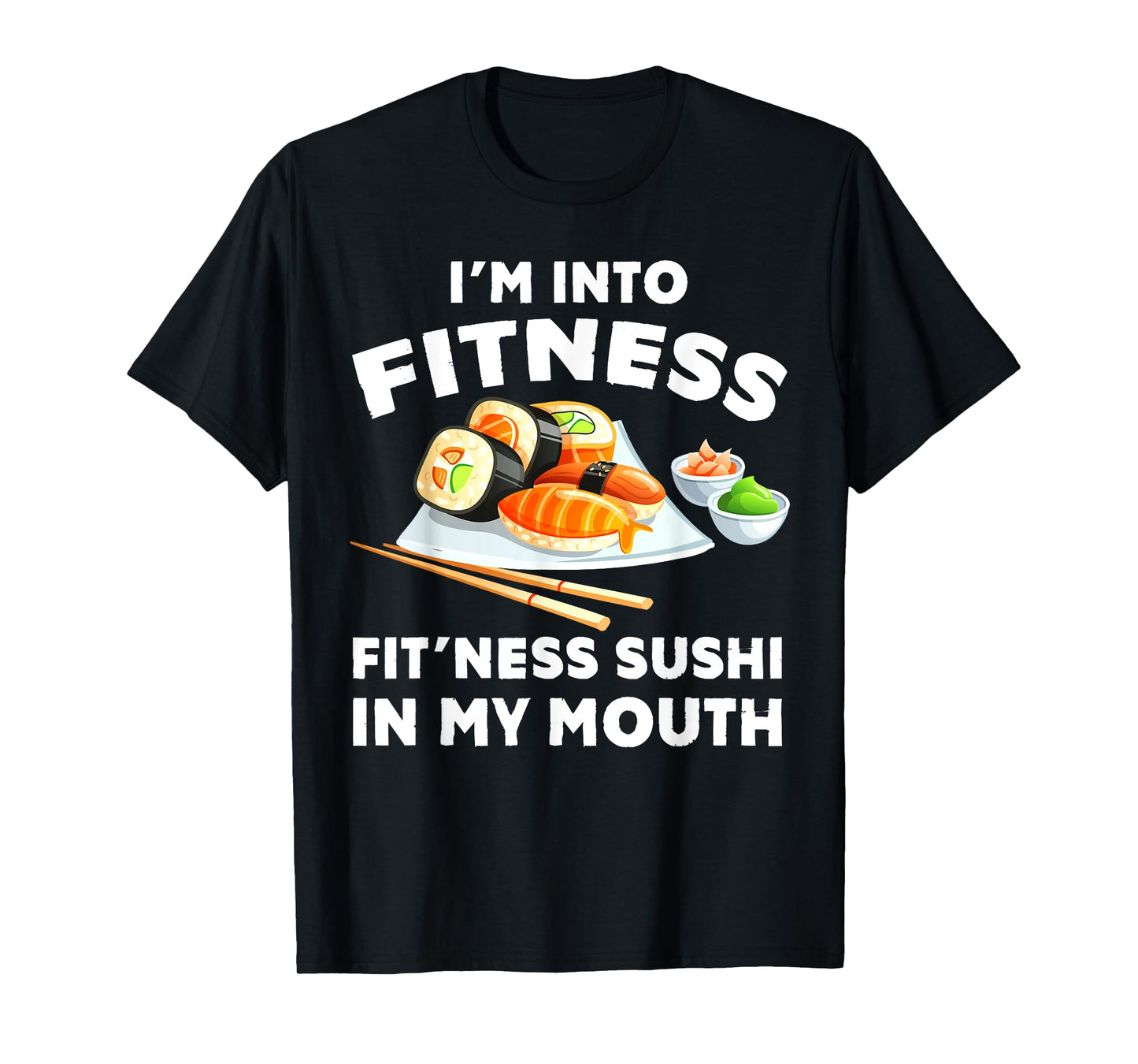 Im Into Fitness Sushi im my Mouth Funny Workout Gift T-Shirt