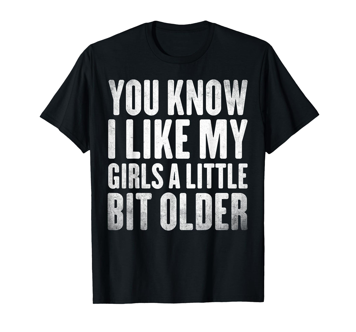 You Know I Like My Girls A Little Bit Older Funny Vintage T-Shirt