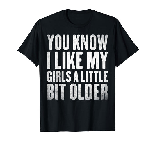 You Know I Like My Girls A Little Bit Older Funny Vintage T-Shirt