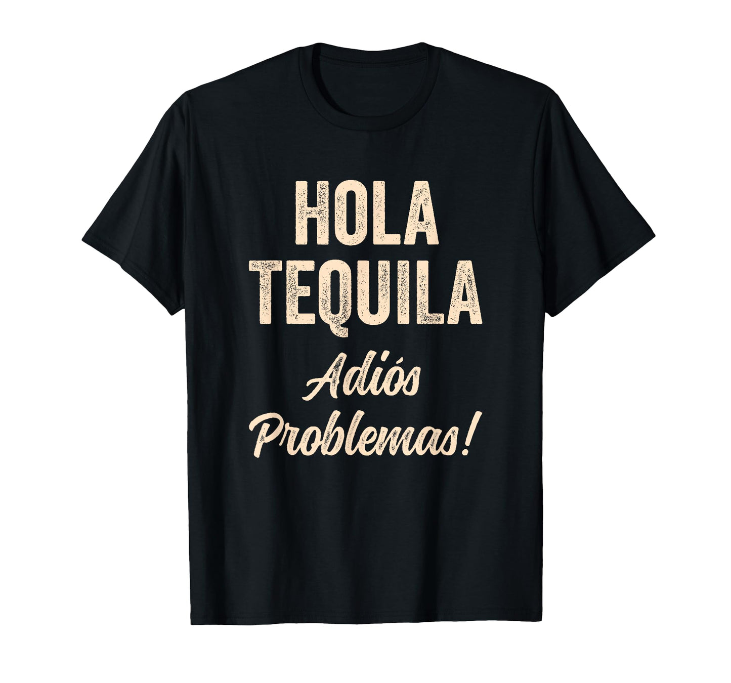 Hola Tequila Adios Problemas Hi Tequila Bye Problems Funny T-Shirt