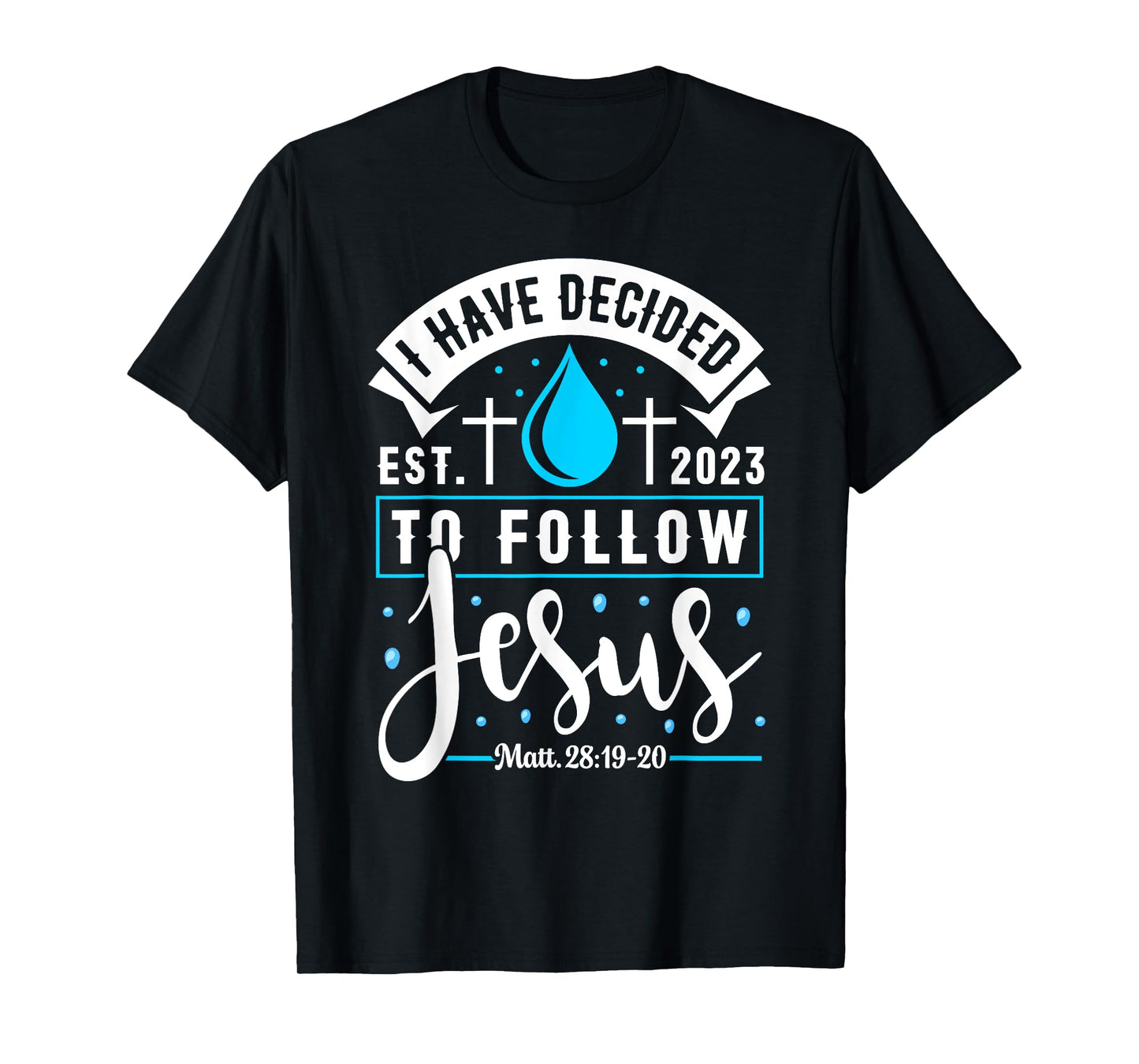 I Have Decided To Follow Jesus Shirt 2023 Baptized Baptism T-Shirt