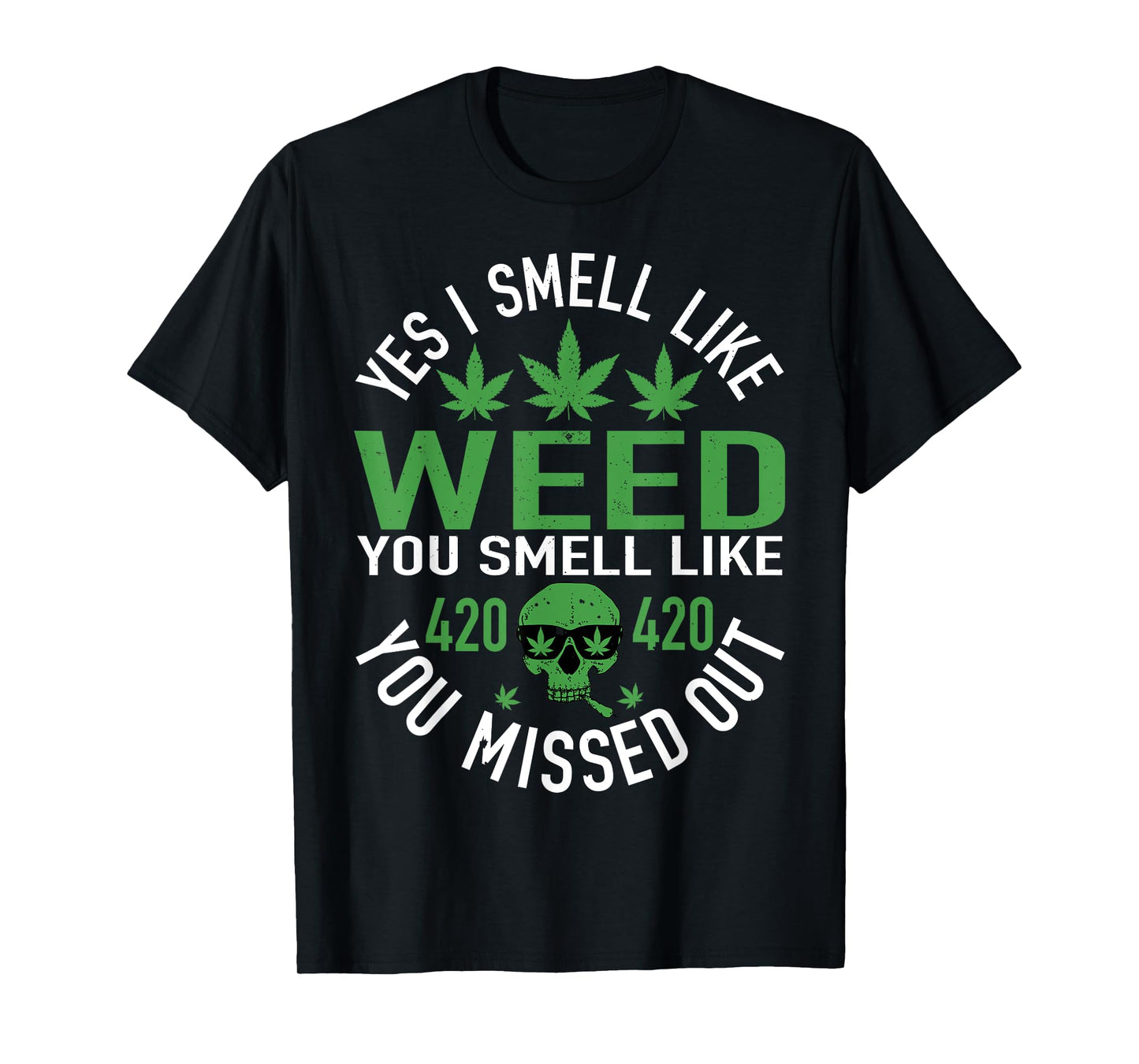 Yes I Smell Like Weed You Smell Like You Missed Out Funny Weed Day, 420 Weed T-Shirt, Black, Small, Unisex-Adults, Short Sleeve, T-Shirt, Cotton 60%, Polyester 40%