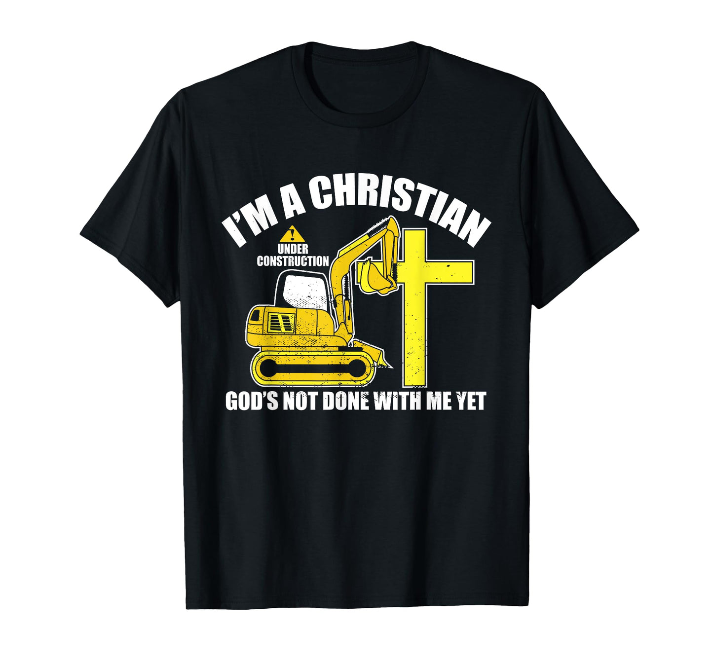 I'm A Christian Under Construction God's Not Done With Me T-Shirt