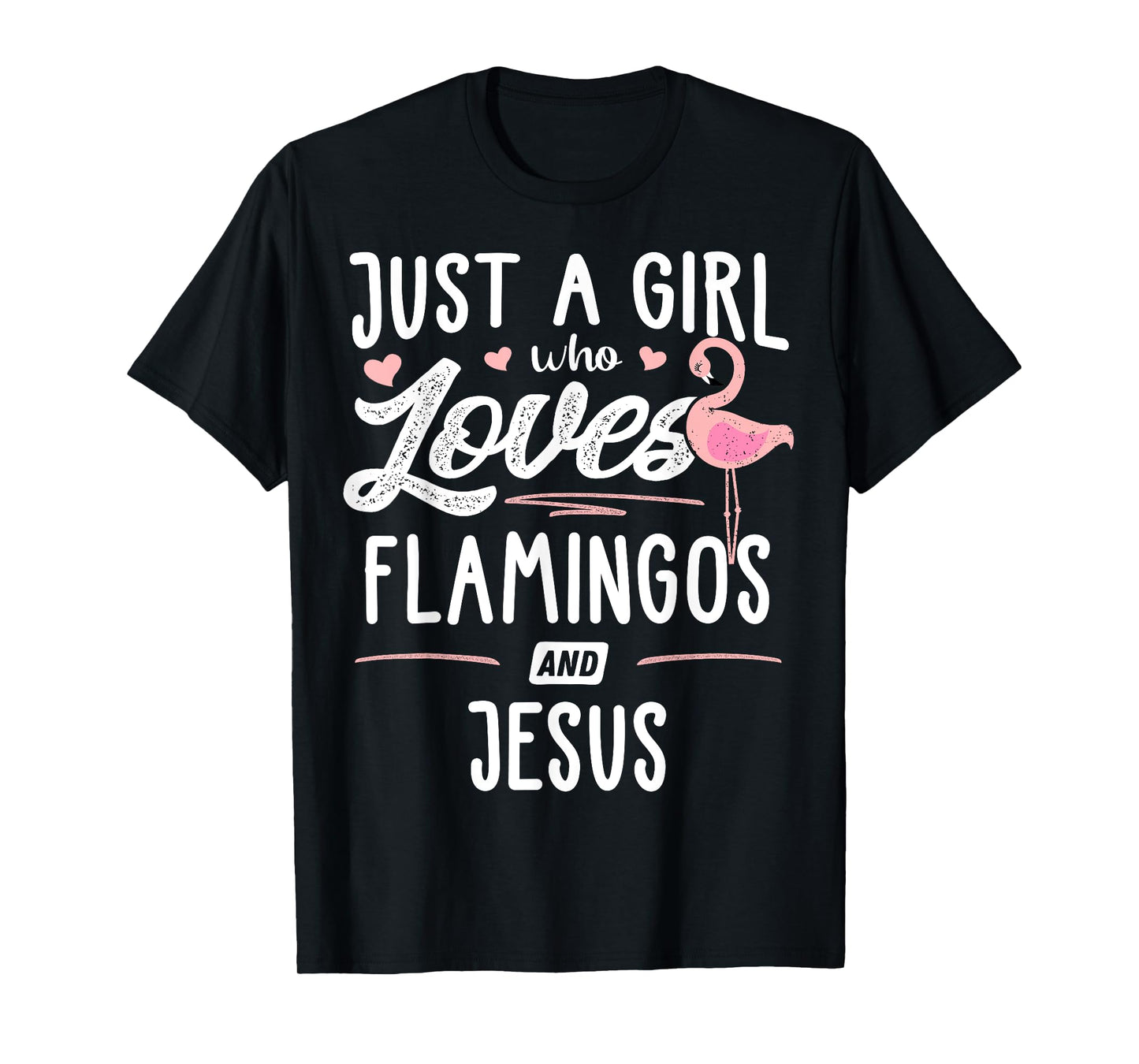 Just A Girl Who Loves Flamingos And Jesus Gift Flamingo T-Shirt