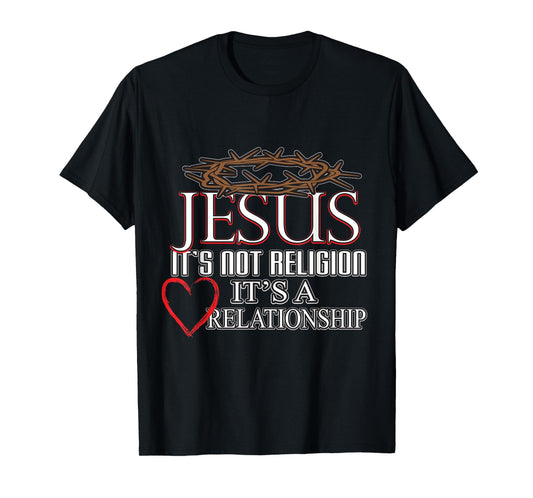 Jesus It's Not Religion It's A Relationship Tee Men Women T-Shirt