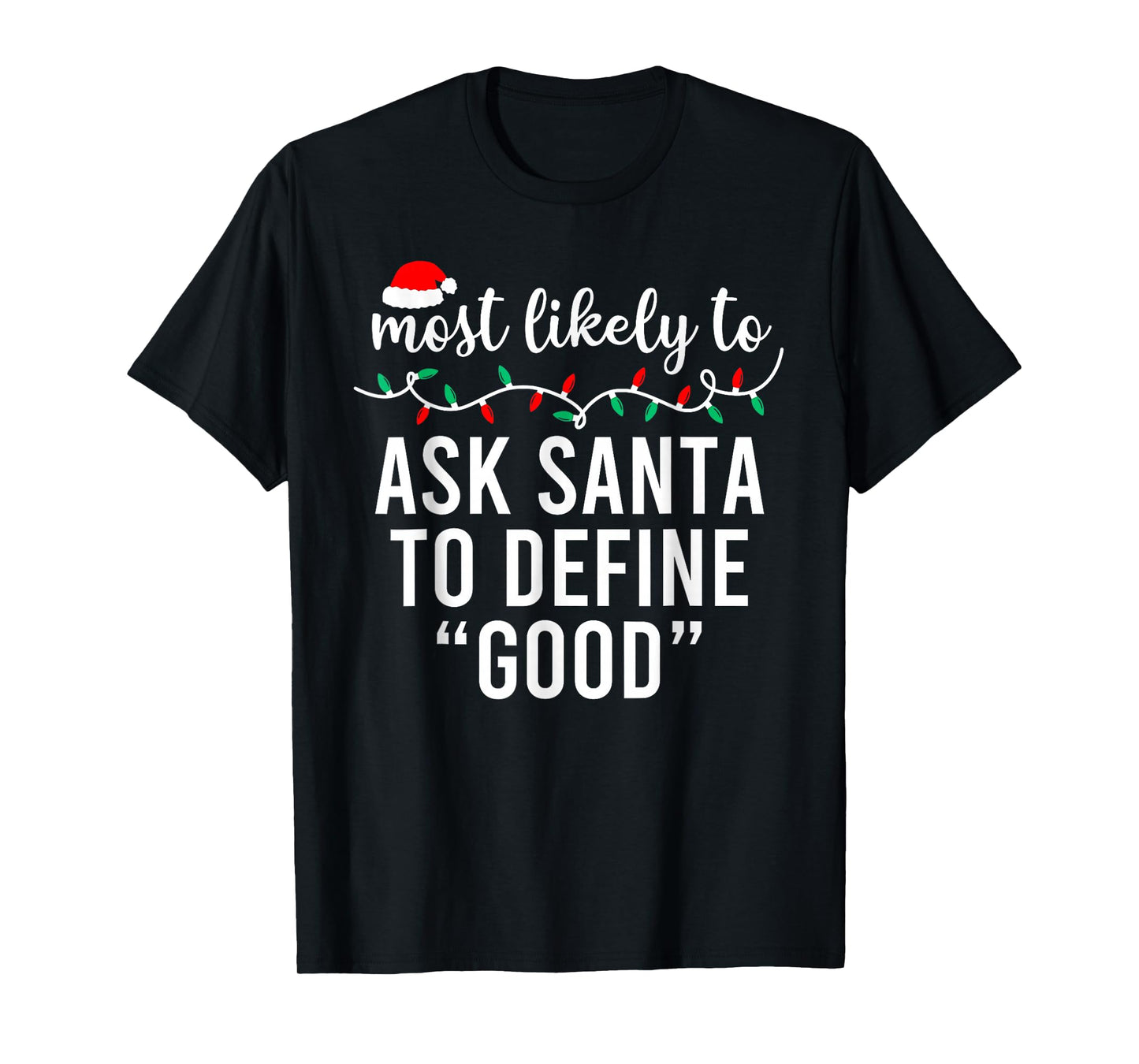 Most Likely to Ask Santa to Define Good Family Christmas T-Shirt