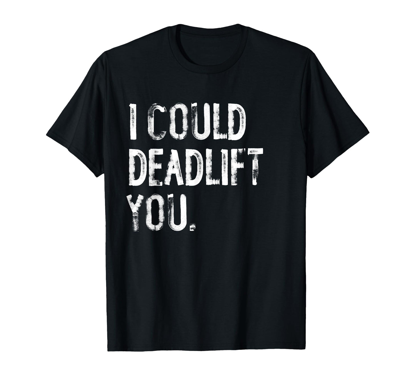 I Could Deadlift You Funny Workout T-Shirt