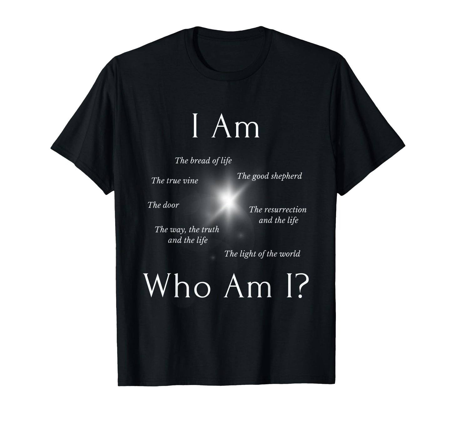 I AM - Who AM I? - THE SEVEN “I AM” STATEMENTS OF JESUS T-Shirt
