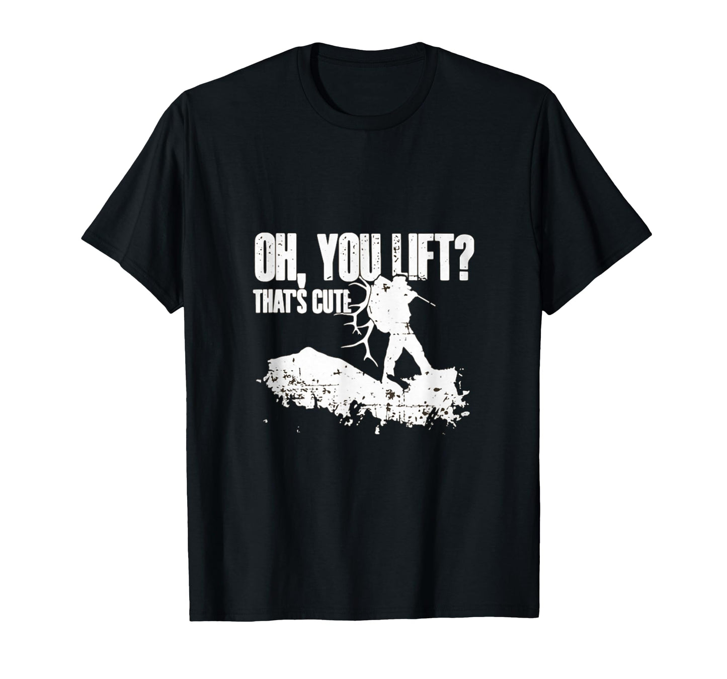 Oh you Lift Thats Cute Elk Deer Hunting Shirt T-Shirt