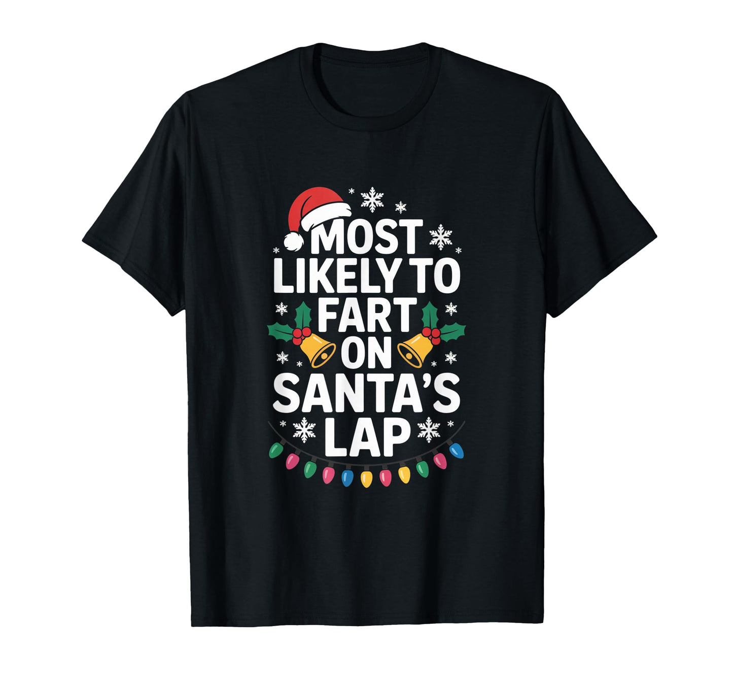 Most Likely to Fart On Santa's Lap Hilarious Christmas Humor T-Shirt