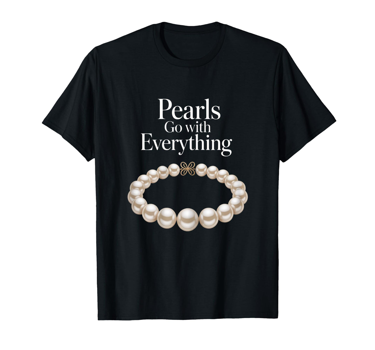 Pearls Go With Everything Funny Elegant Jewelry Pearls T-Shirt