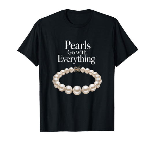 Pearls Go With Everything Funny Elegant Jewelry Pearls T-Shirt