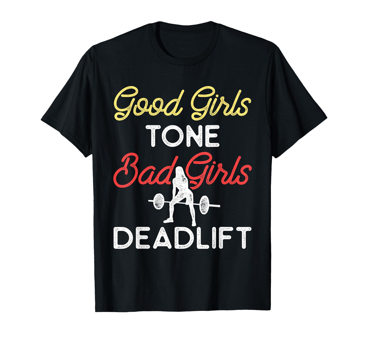 Good Girls Tone Bad Girls Deadlift Bodybuilding Training T-Shirt