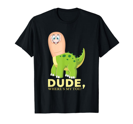 Dude Where's My Toe Funny Amputation Brontosaurus Amputee T-Shirt