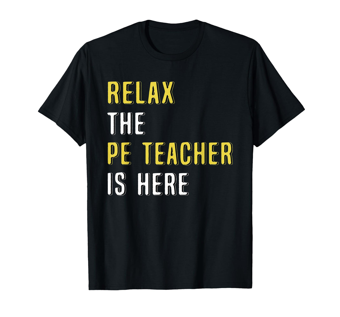 Relax The PE Teacher Is Here Funny T Shirt T-Shirt for Men Women