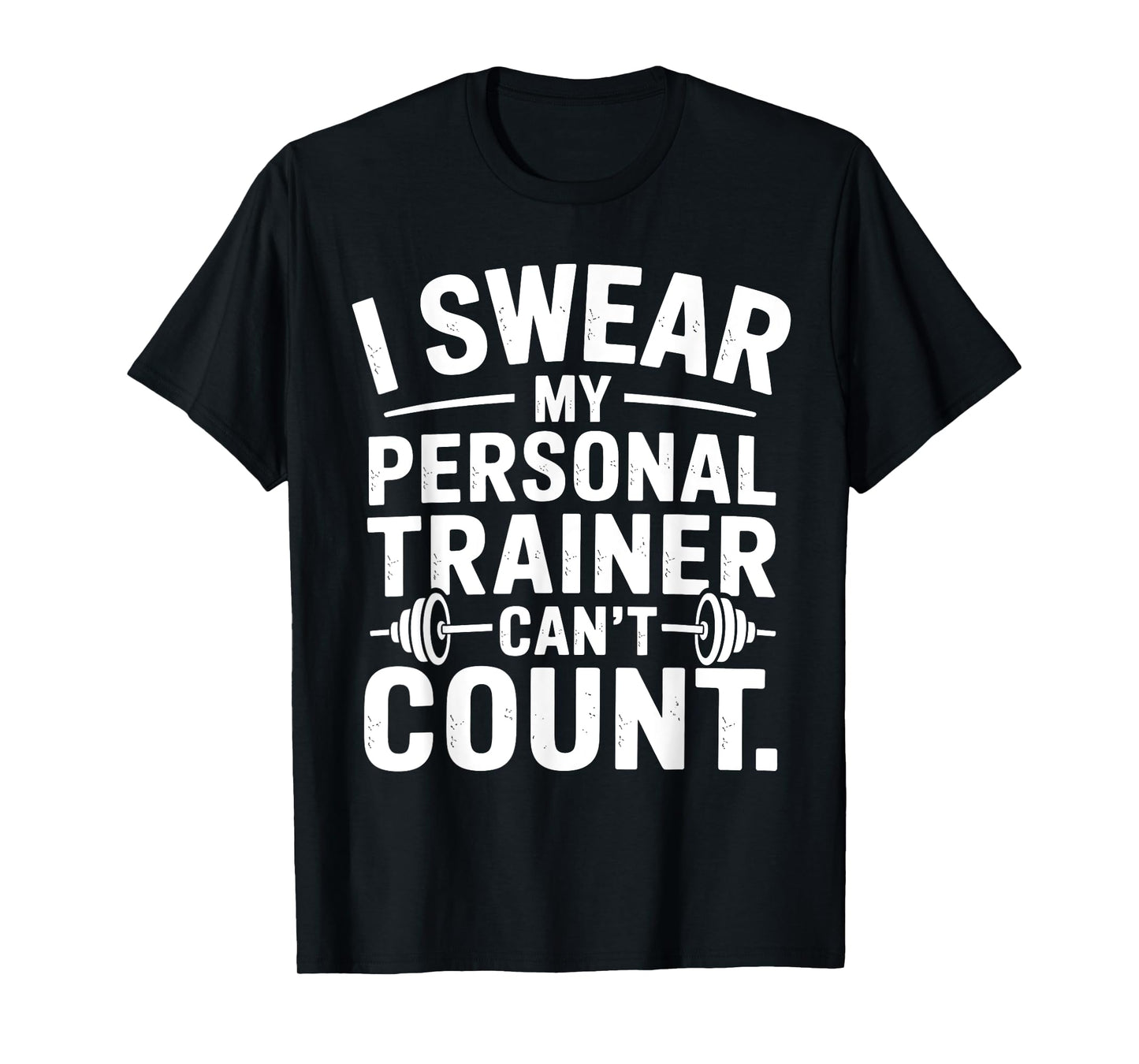 I Swear My Personal Trainer Can’t Count Funny Gym Sarcasm T-Shirt