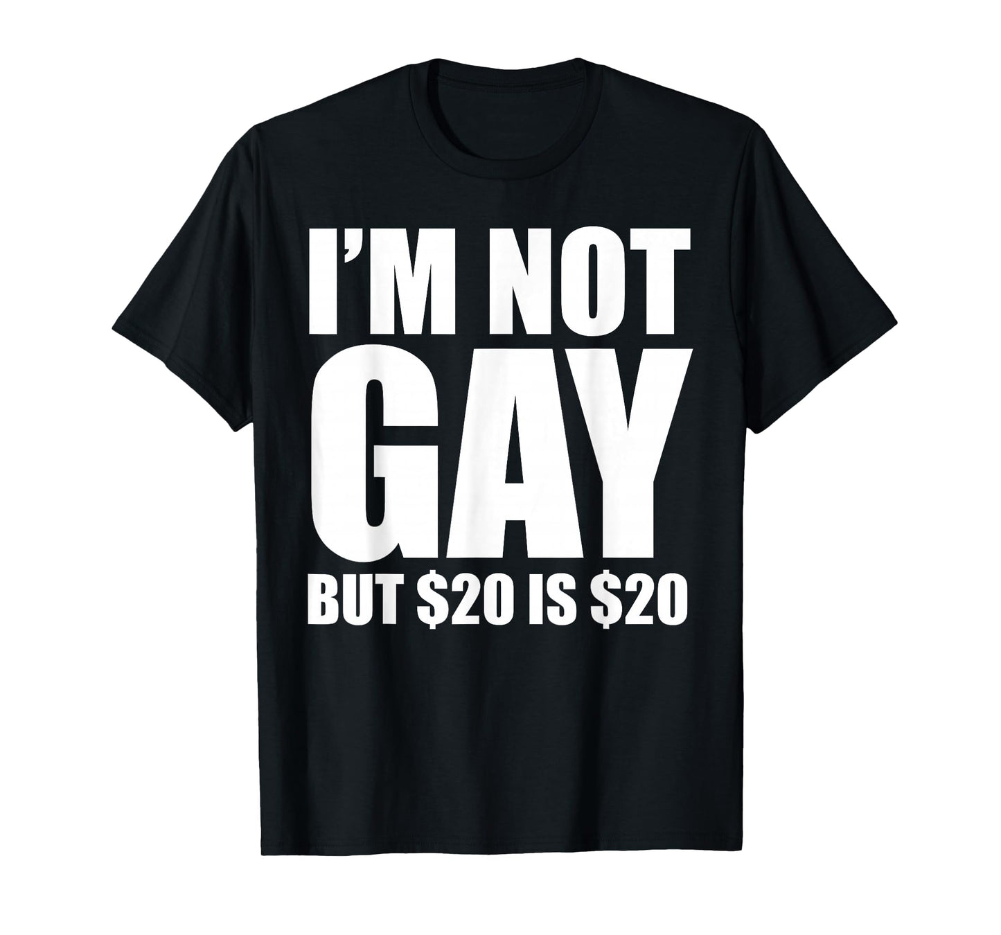 20 Bucks is 20$ Humorous Bargain Funny LGBT T-Shirt