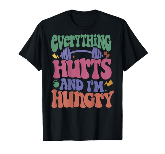 Everything Hurts And I’m Hungry T-Shirt