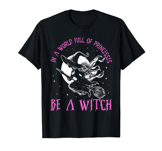 In a World Full of Princesses Be a Witch Halloween 2024 T-Shirt