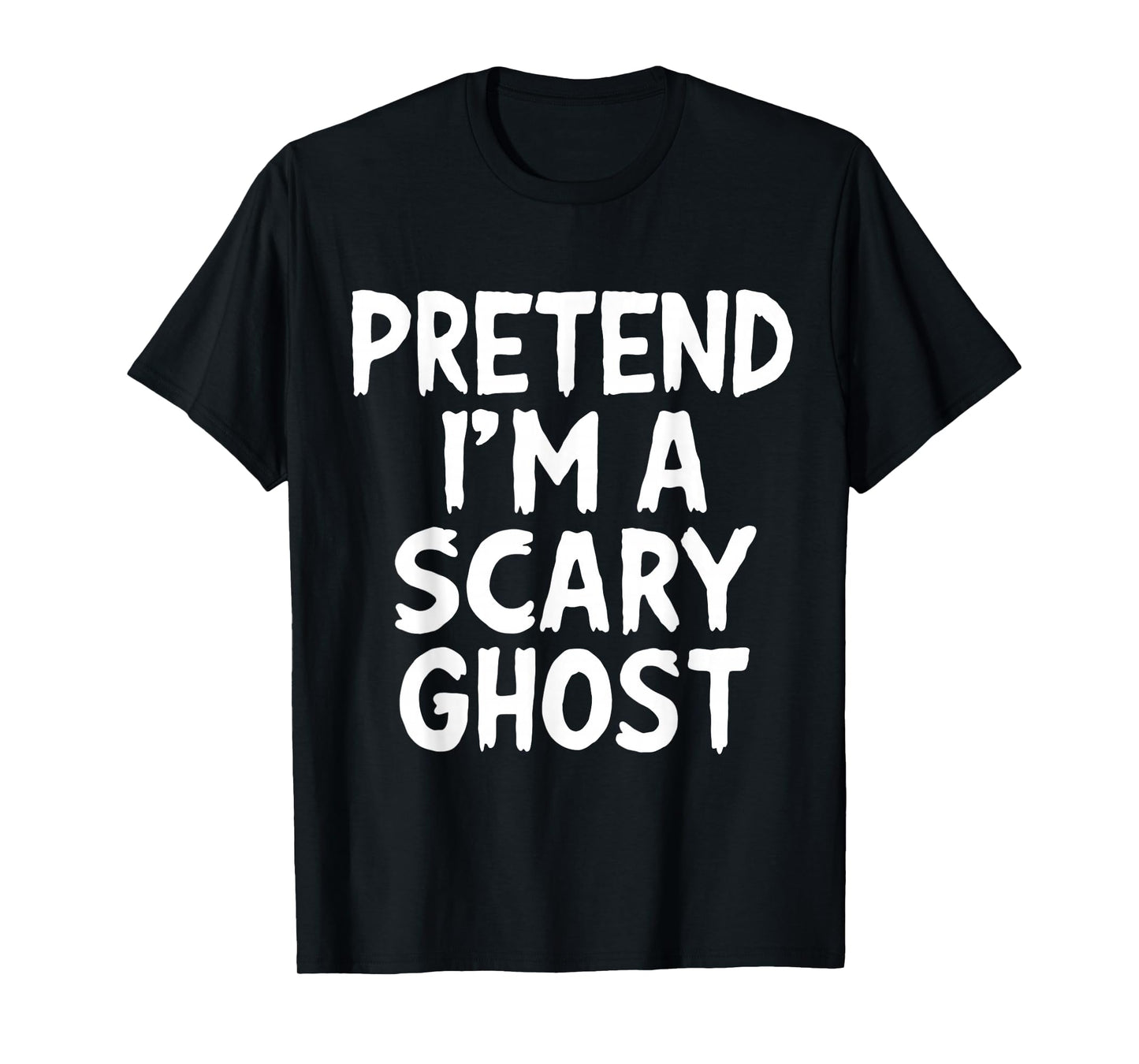 Halloween Pretend Im Scary Ghost Funny Costume Men Women Kid T-Shirt