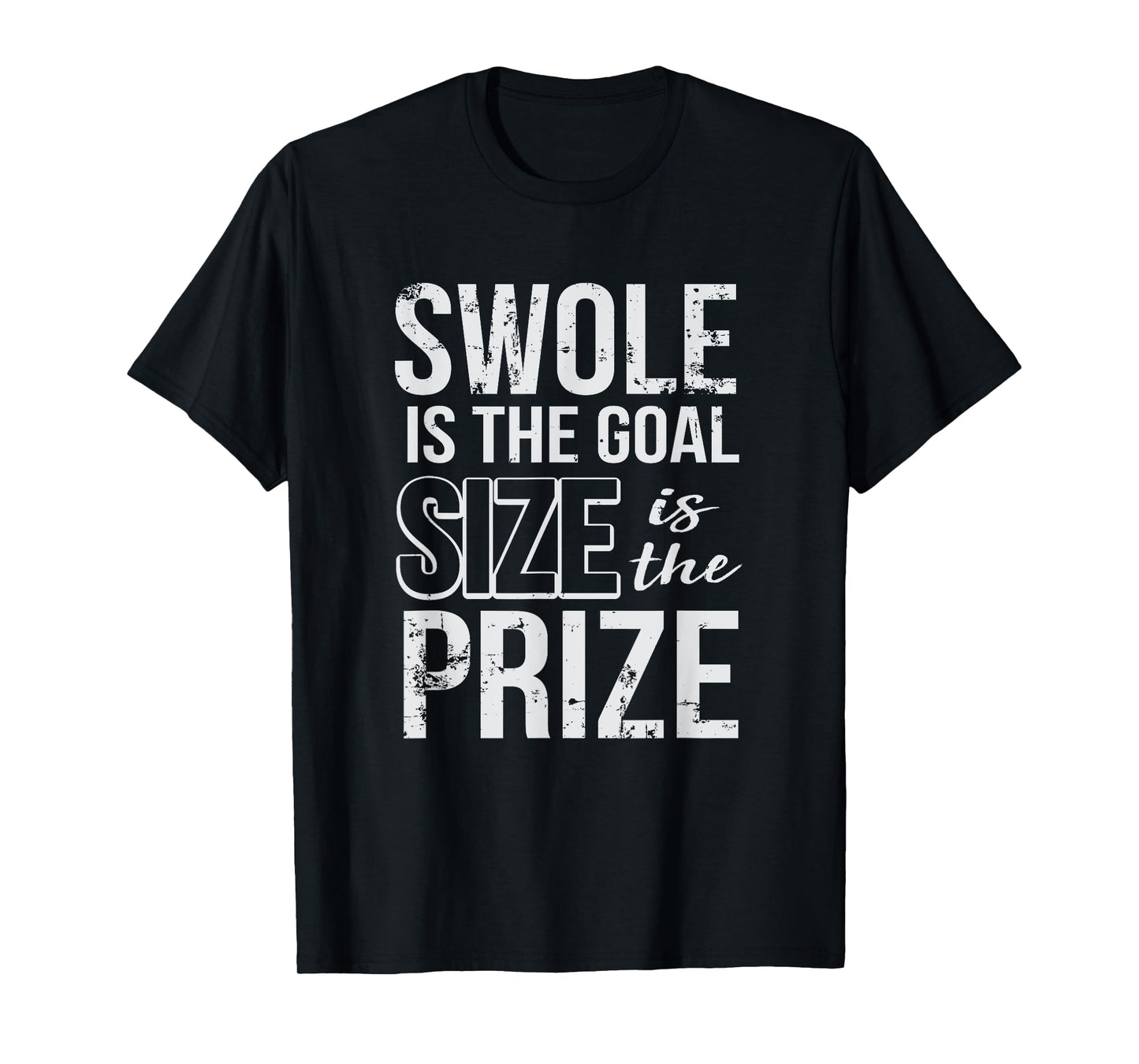 Swole Is The Goal Size Is The Prize T-Shirt Gym Tee T-Shirt