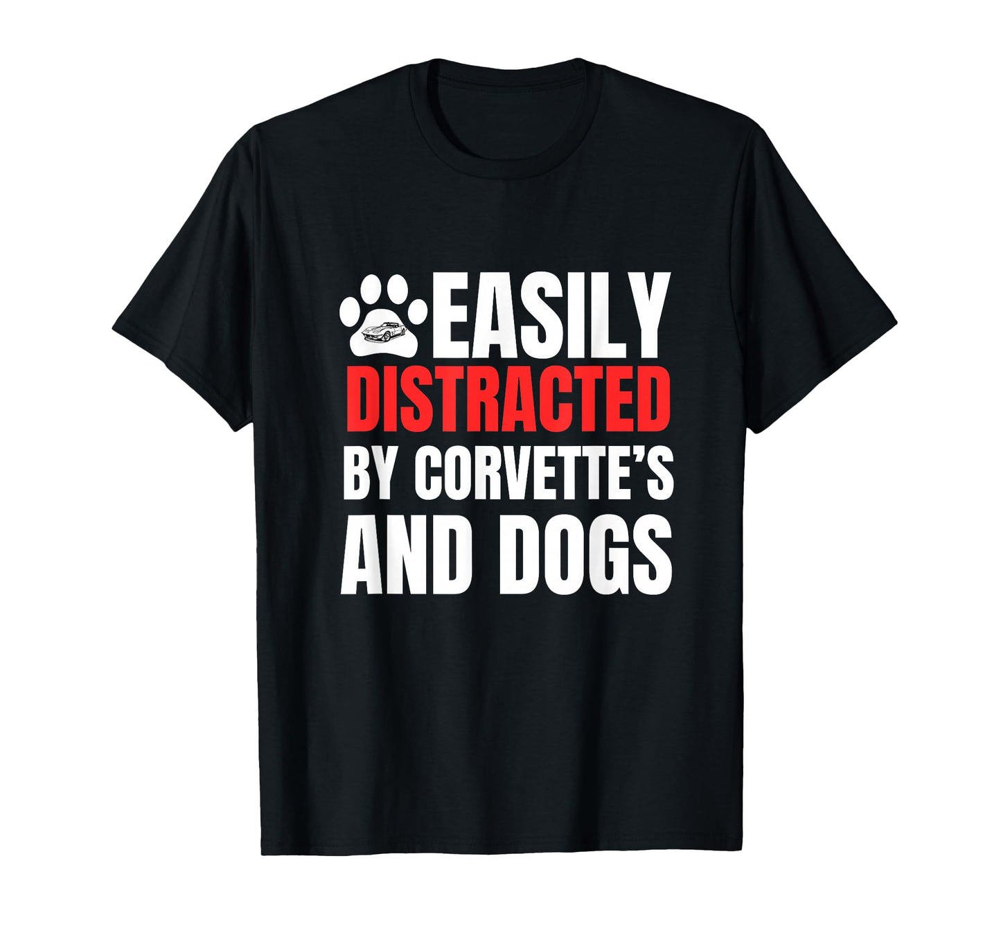 Easily Distracted by Corvette's and Dogs Funny Tee T-Shirt