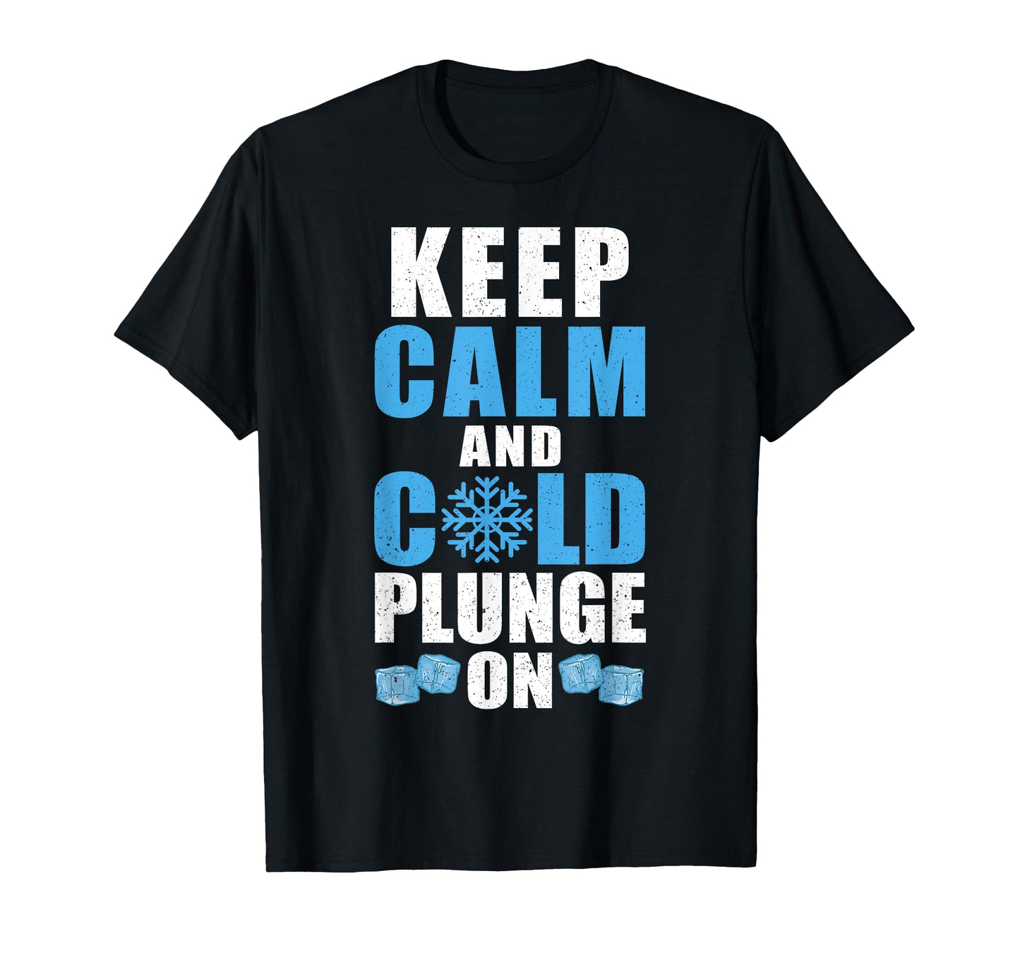 Keep Calm And Cold Plunge On Ice Bath T-Shirt