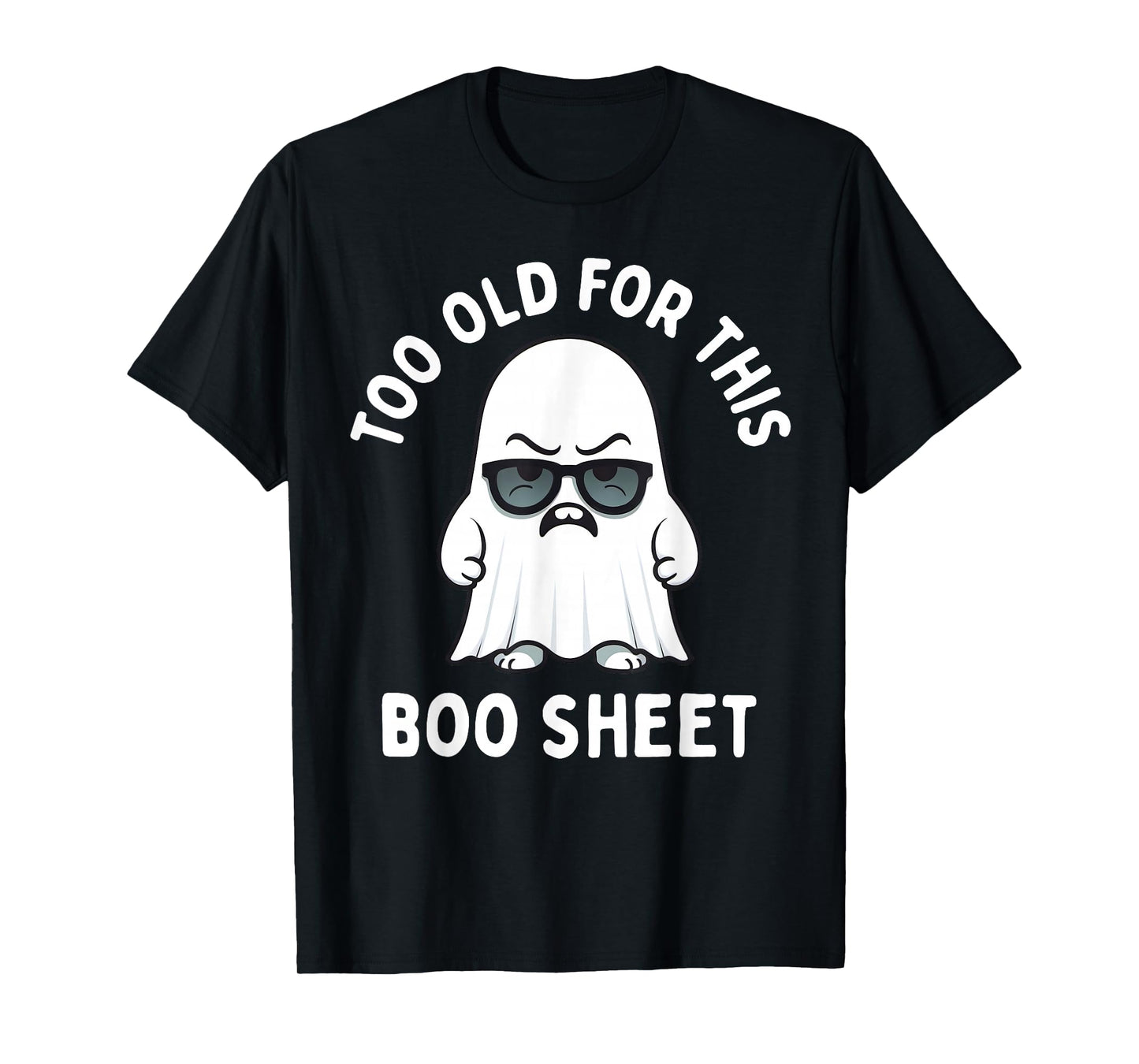 Too Old for This Boo Sheet Ghost Funny Halloween Men Women T-Shirt
