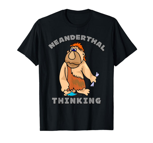 Neanderthal Thinking T-Shirt