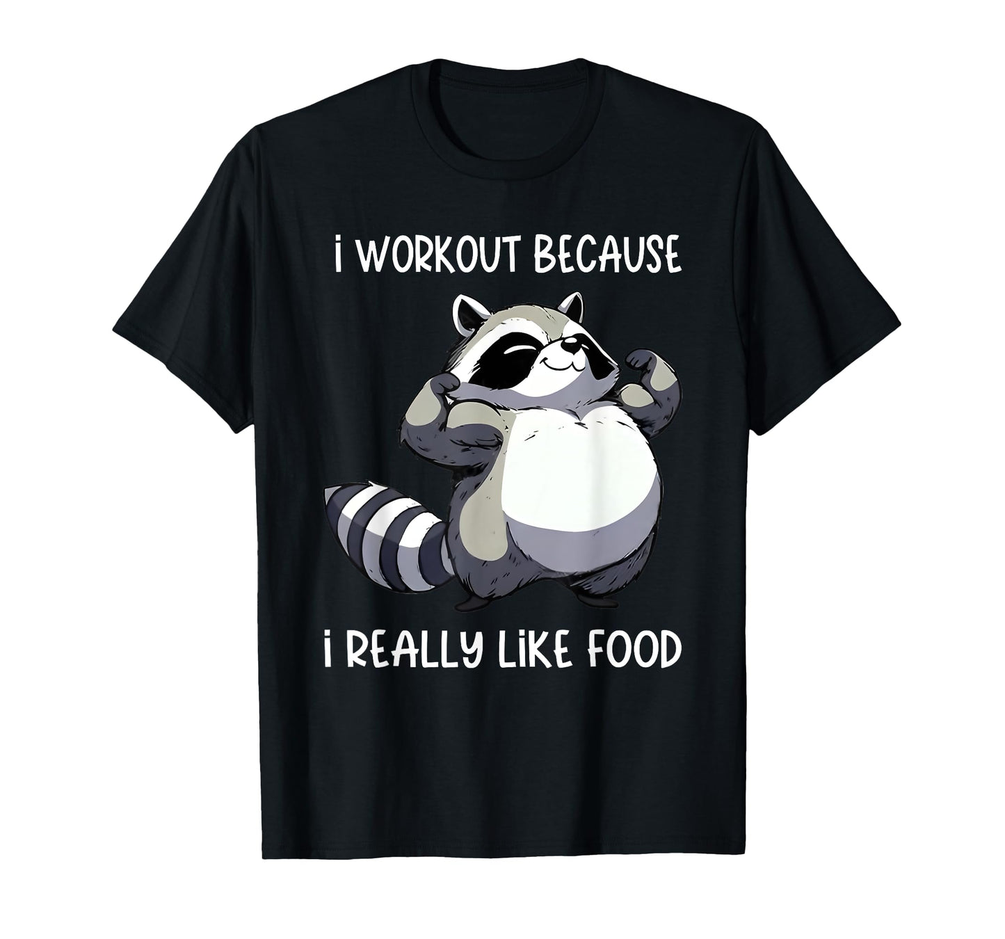 i workout because i really like food raccoon biceps pose T-Shirt