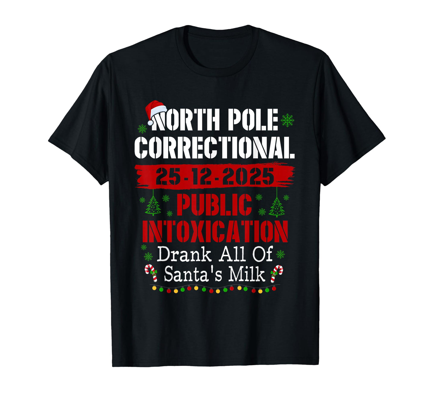 North Pole Correctional Public Intoxication Drank All Milk T-Shirt