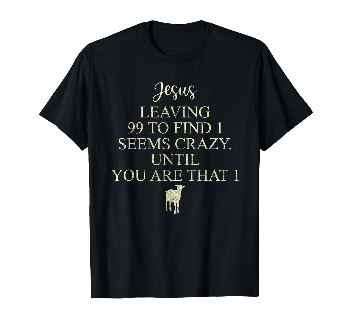 Jesus Leaving 99 To Find 1 Seems Crazy Christian T-Shirt