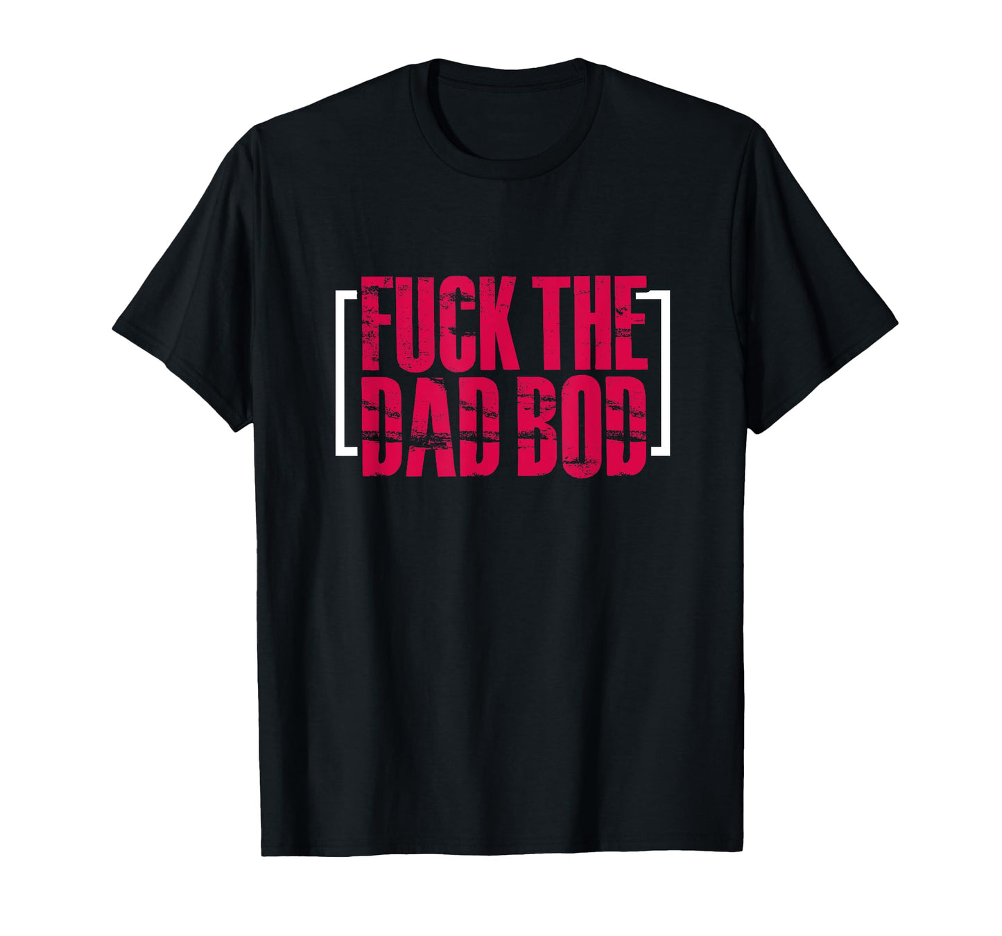 Fitness Gym Workout Funny Fuck The Dad Bod T-Shirt